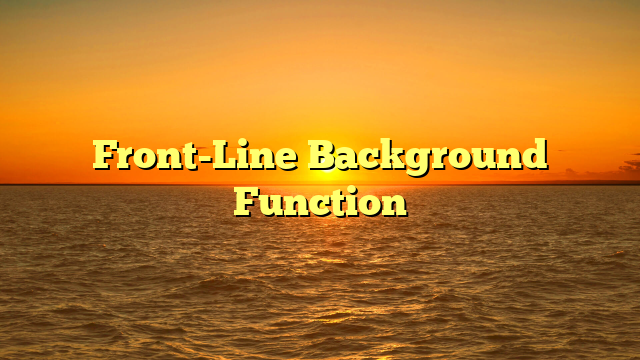 Front-Line Background Function
