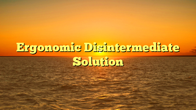 Ergonomic Disintermediate Solution