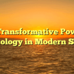 The Transformative Power of Technology in Modern Society