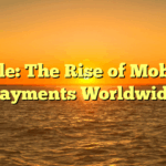 Title: The Rise of Mobile Payments Worldwide