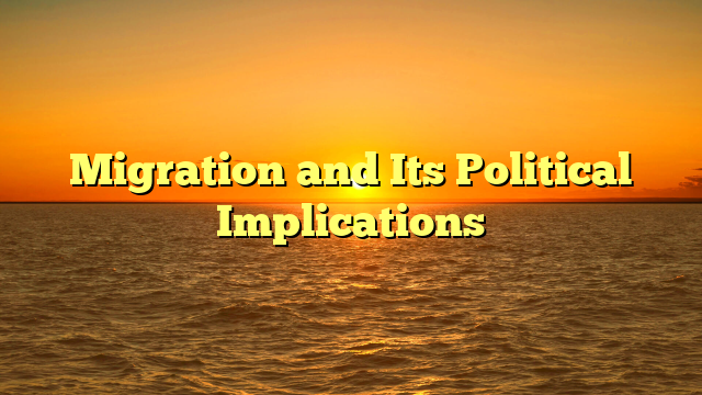 Migration and Its Political Implications
