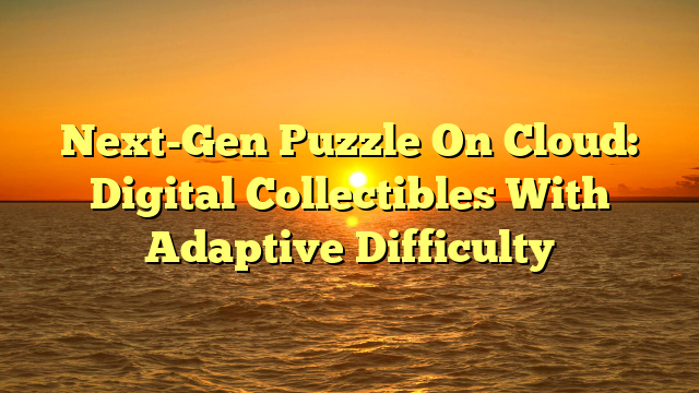 Next-Gen Puzzle On Cloud: Digital Collectibles With Adaptive Difficulty