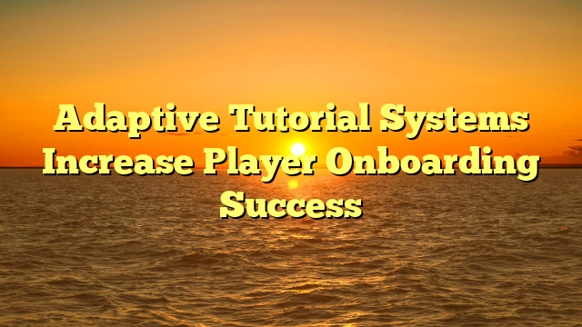 Adaptive Tutorial Systems Increase Player Onboarding Success