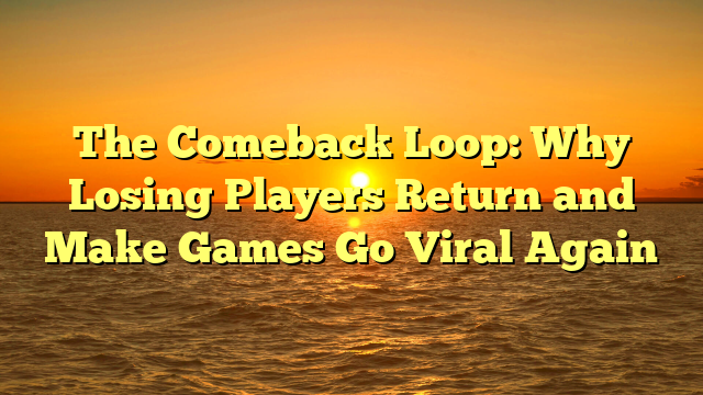 The Comeback Loop: Why Losing Players Return and Make Games Go Viral Again